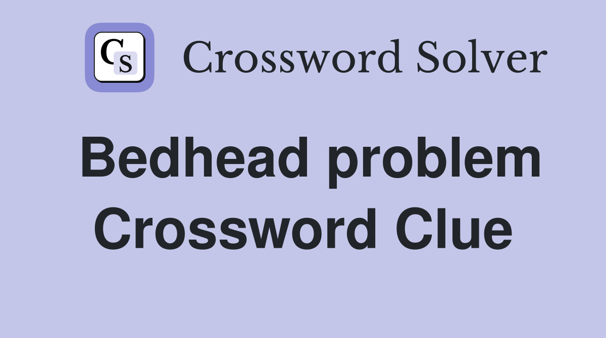 Bedhead problem Crossword Clue