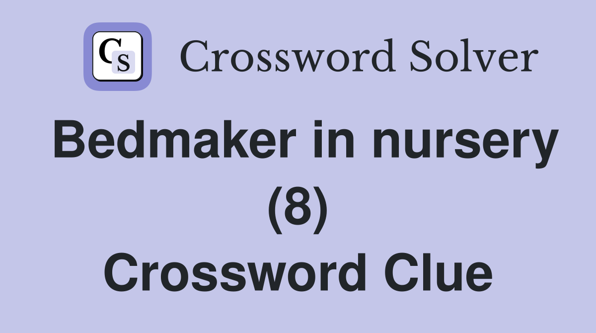 Bedmaker in nursery (8) Crossword Clue