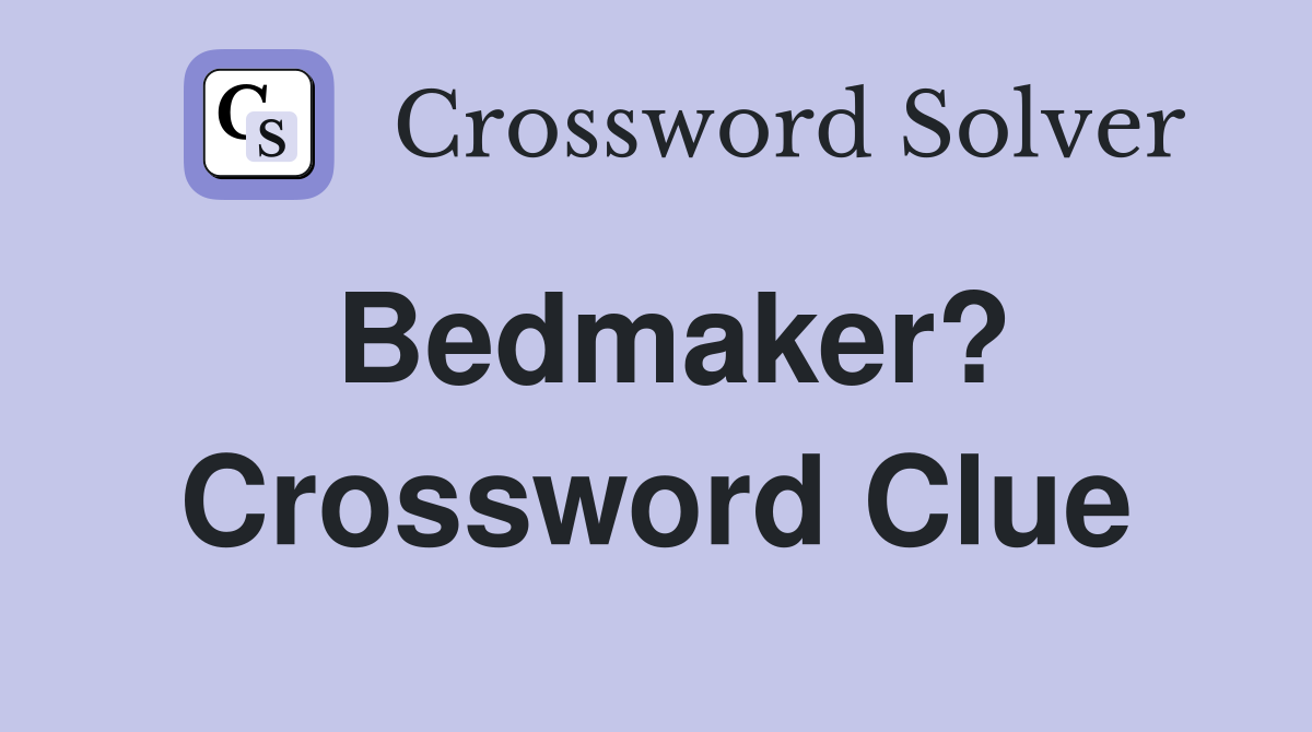 Bedmaker? Crossword Clue