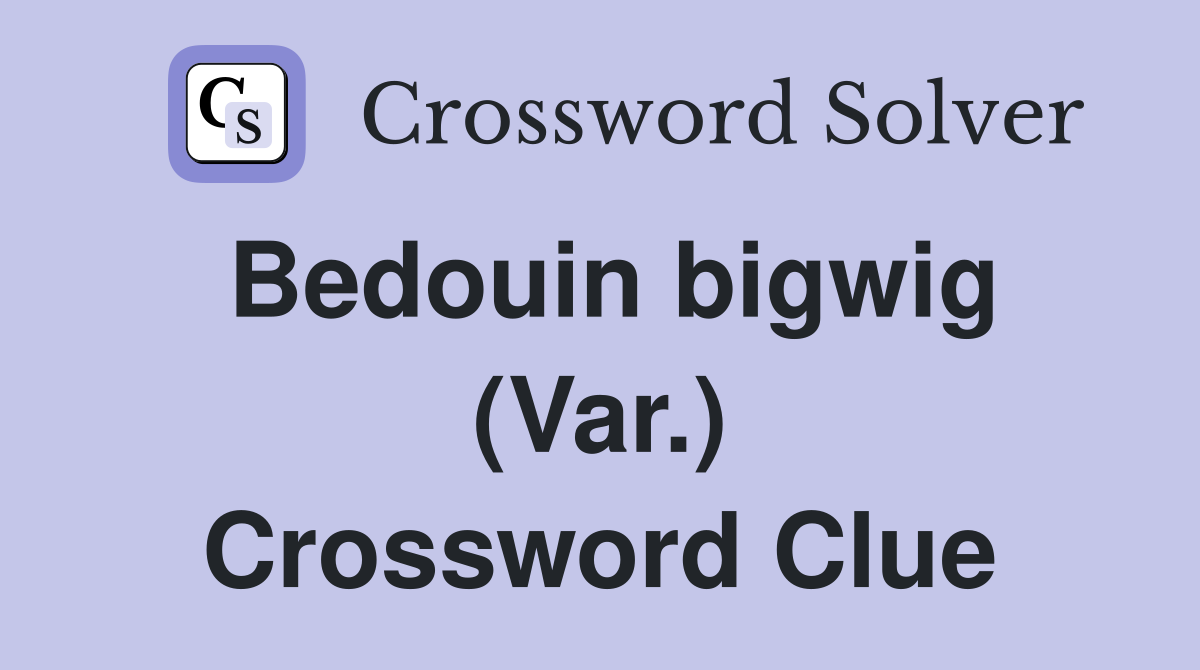 Bedouin bigwig (Var.) Crossword Clue