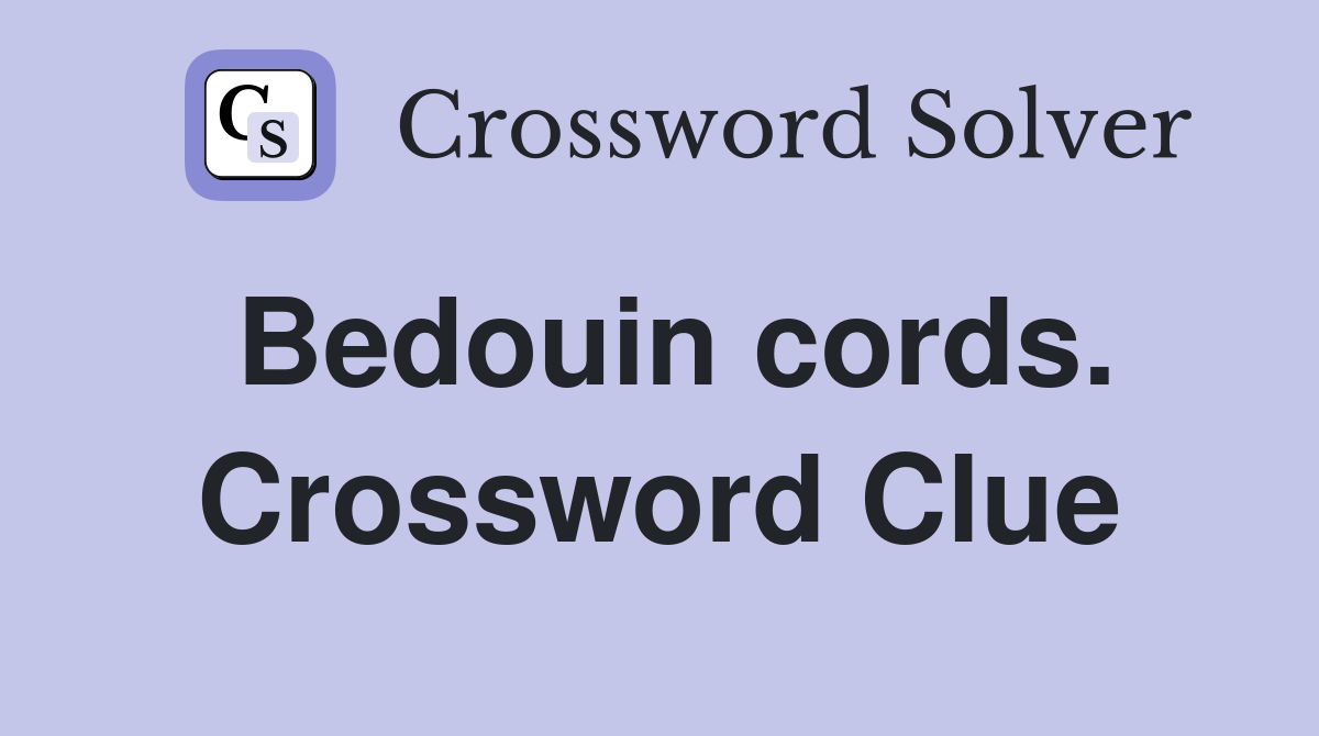 Bedouin cords. Crossword Clue