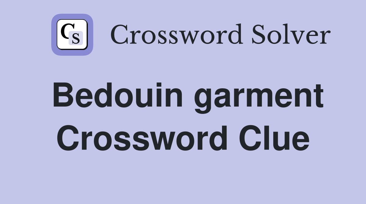 Bedouin garment Crossword Clue