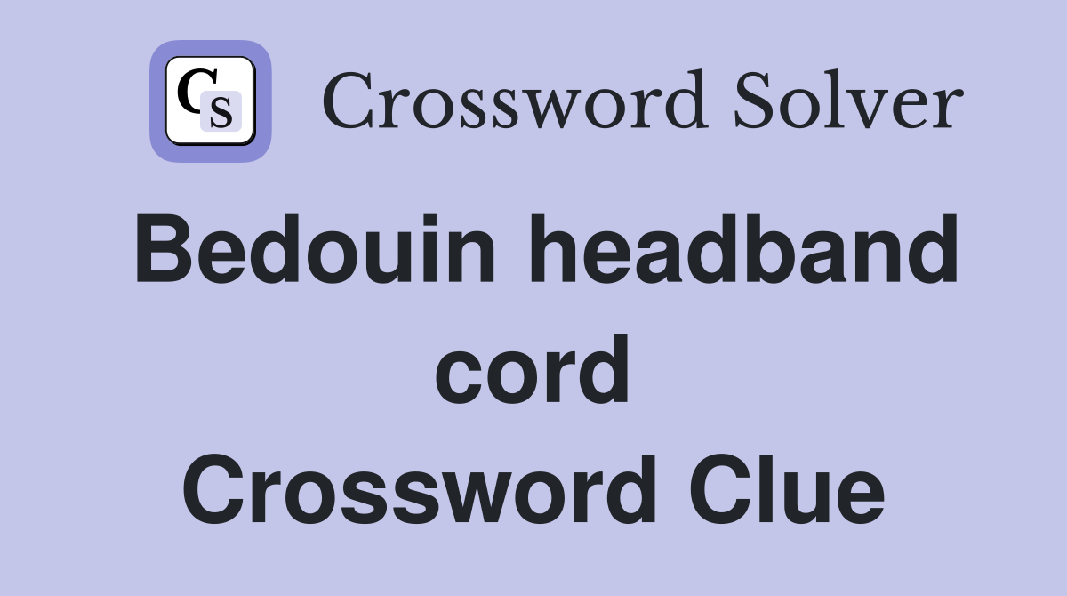 Bedouin headband cord Crossword Clue