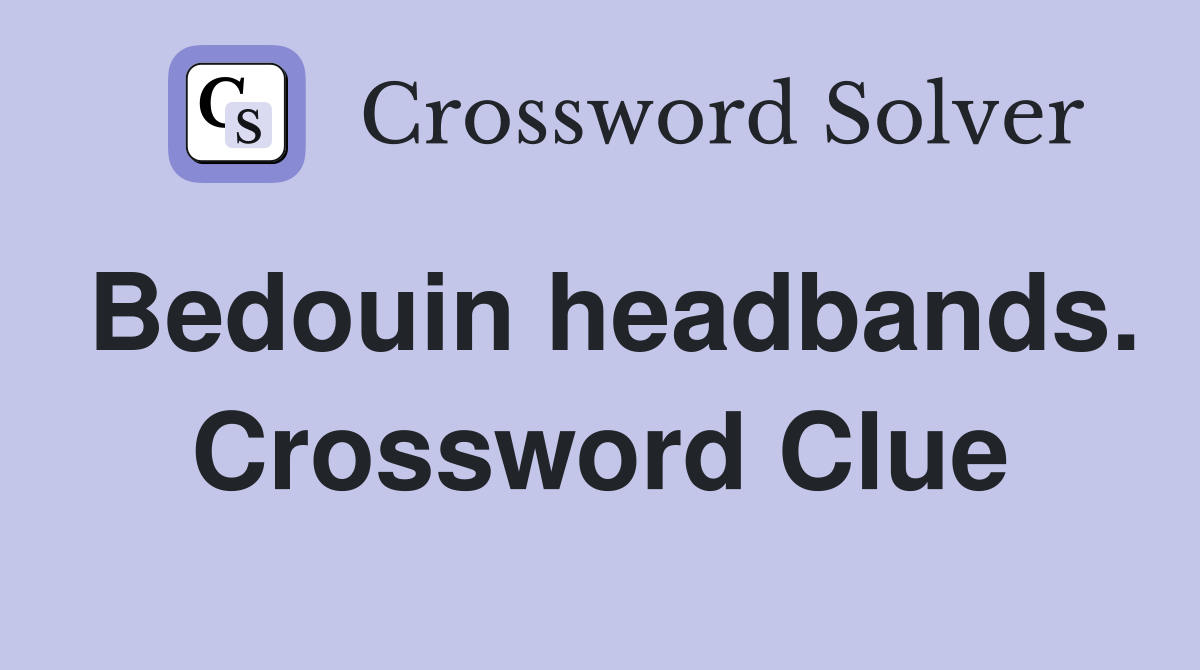 Bedouin headbands. Crossword Clue