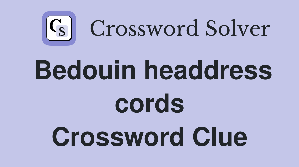 Bedouin headdress cords Crossword Clue