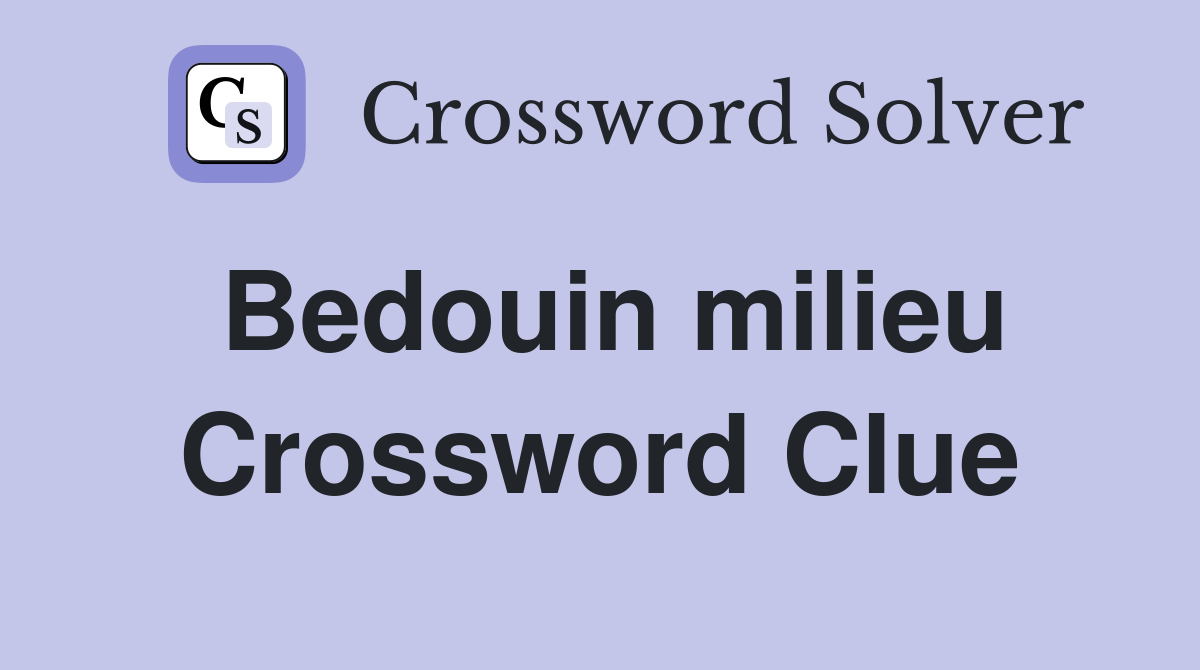 Bedouin milieu Crossword Clue