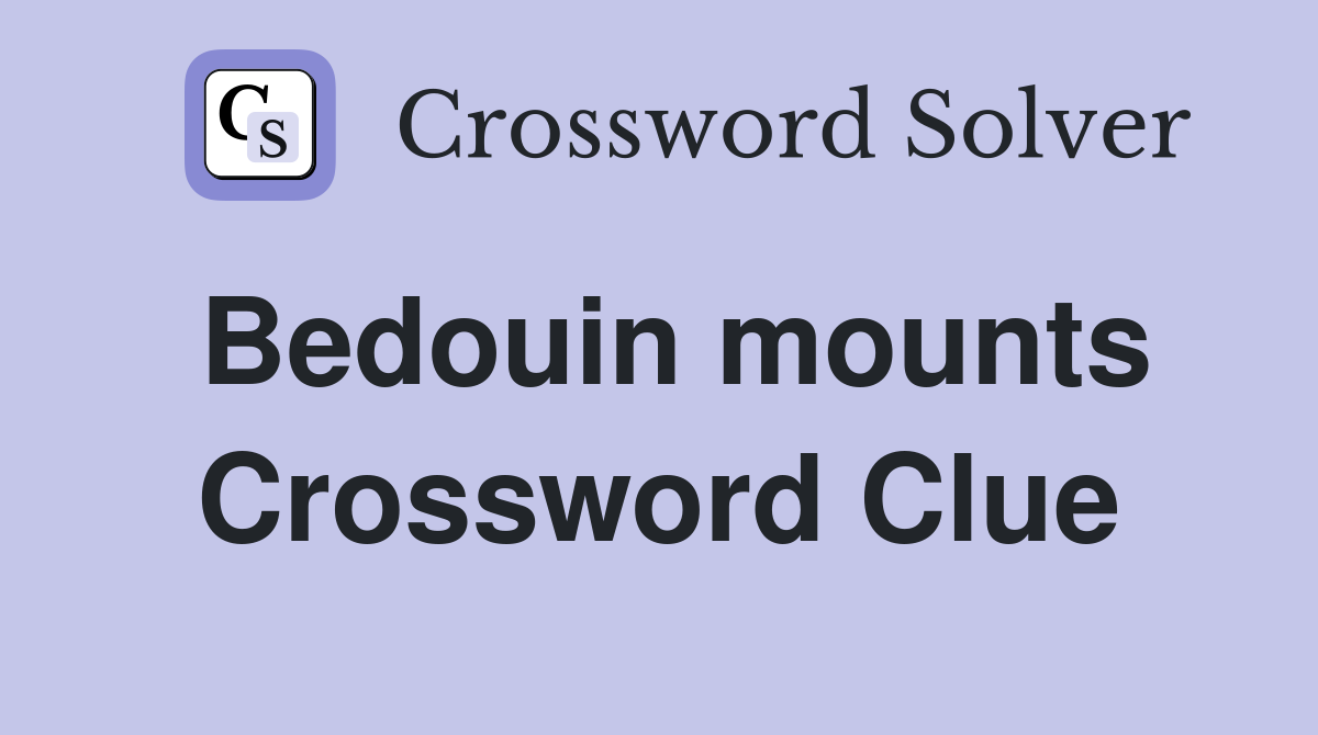 Bedouin mounts Crossword Clue