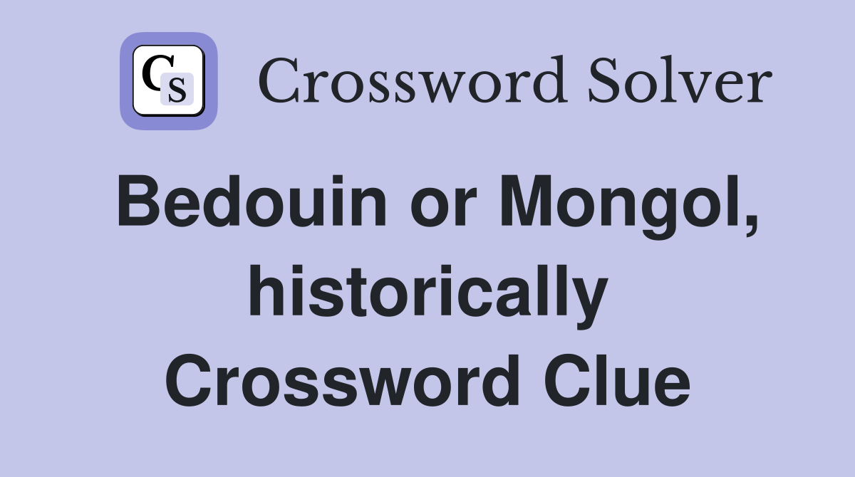 Bedouin or Mongol, historically Crossword Clue