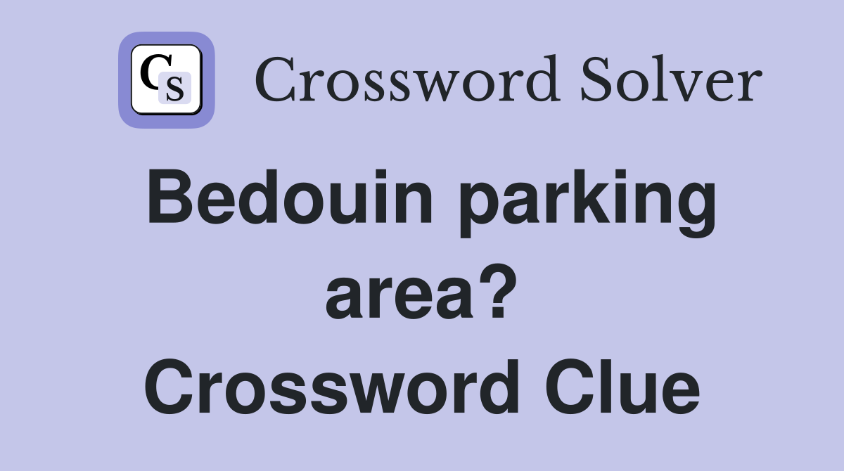 Bedouin parking area? Crossword Clue