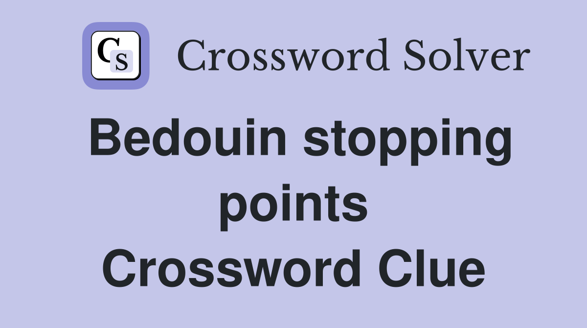 Bedouin stopping points Crossword Clue