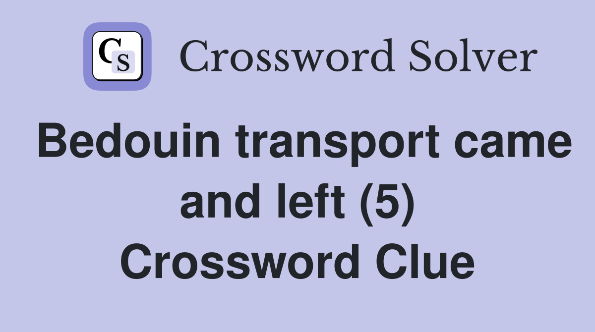 Bedouin transport came and left (5) Crossword Clue