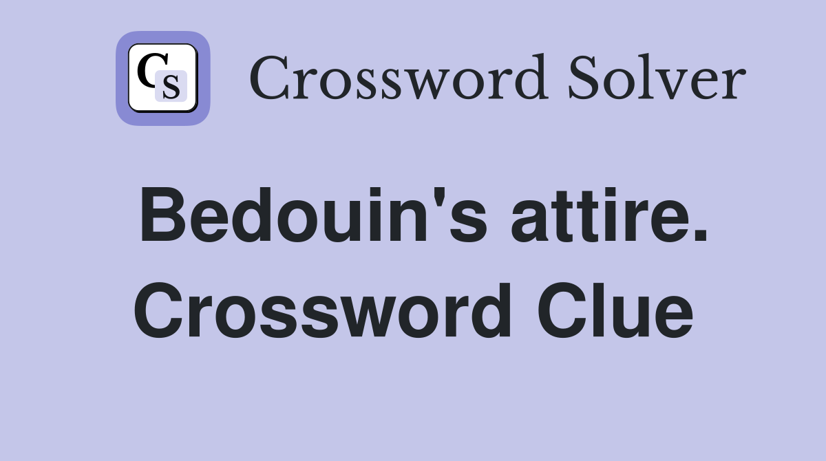 Bedouin's attire. Crossword Clue