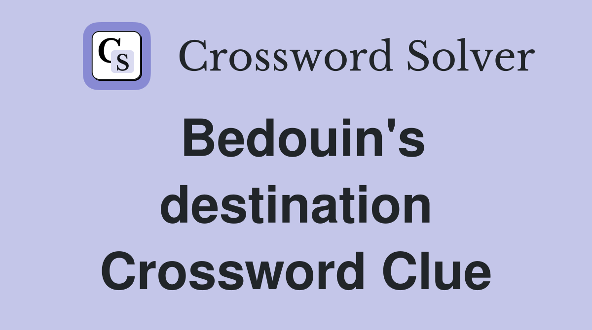 Bedouin's destination Crossword Clue