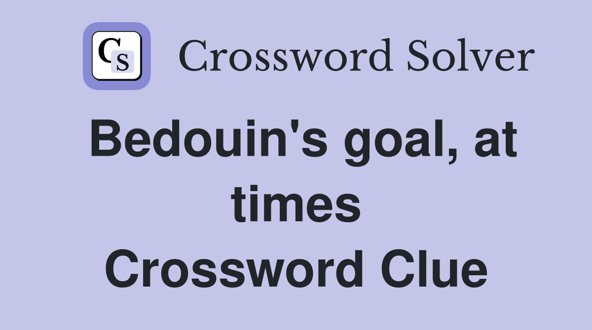 Bedouin's goal, at times Crossword Clue