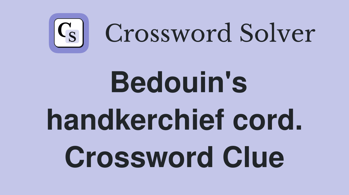 Bedouin's handkerchief cord. Crossword Clue