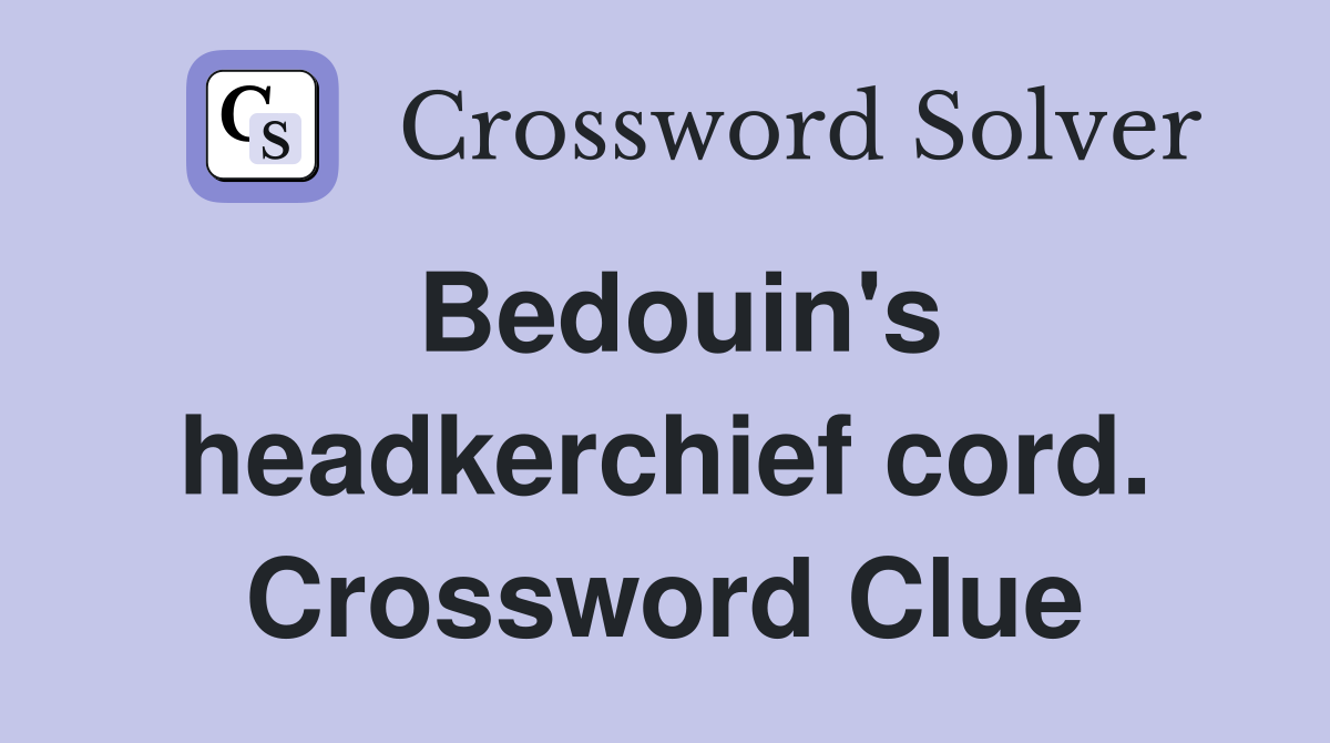 Bedouin's headkerchief cord. Crossword Clue