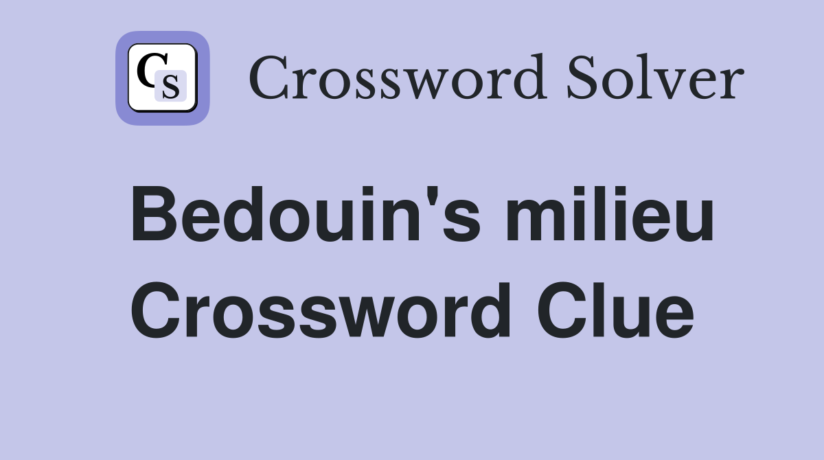 Bedouin's milieu Crossword Clue