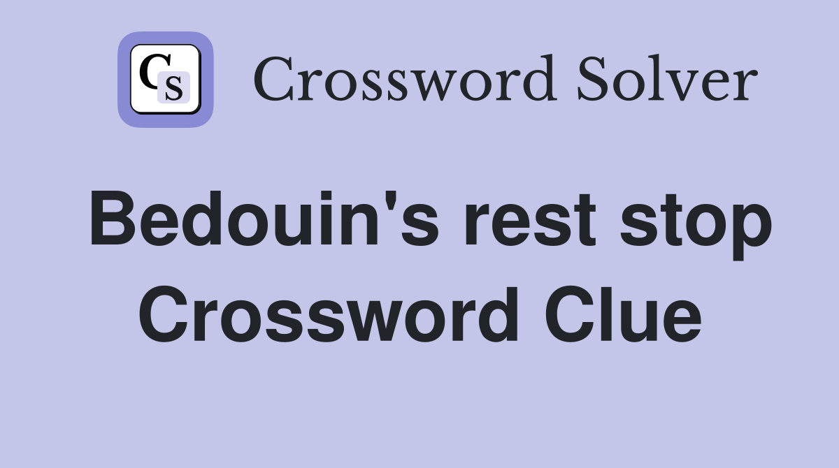 Bedouin's rest stop Crossword Clue