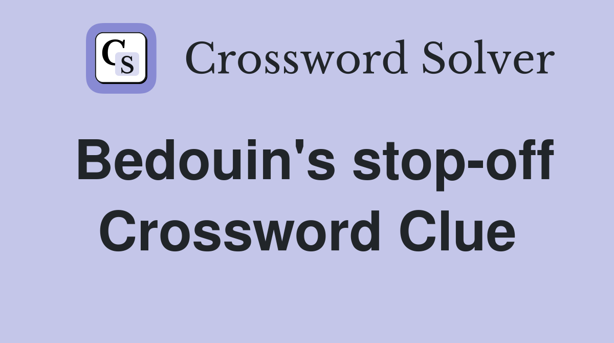 Bedouin's stop-off Crossword Clue
