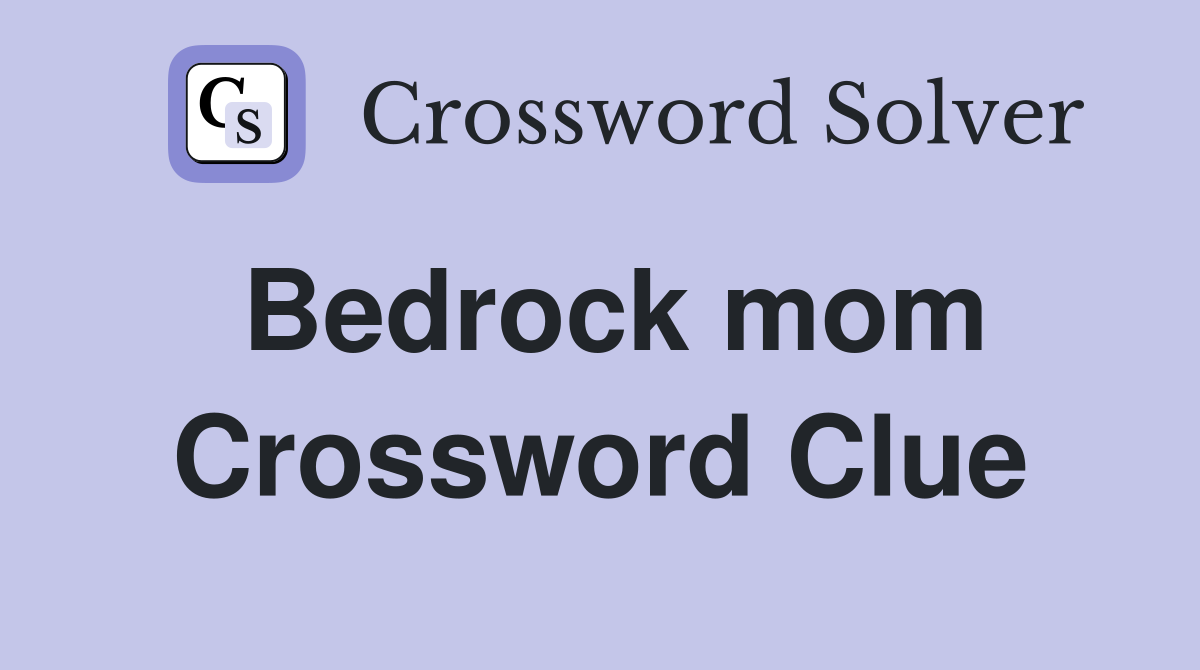 Bedrock mom Crossword Clue
