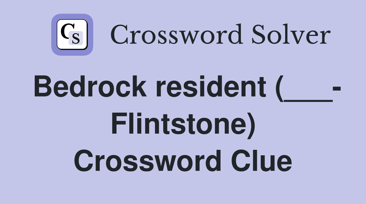 Bedrock resident (___- Flintstone) Crossword Clue