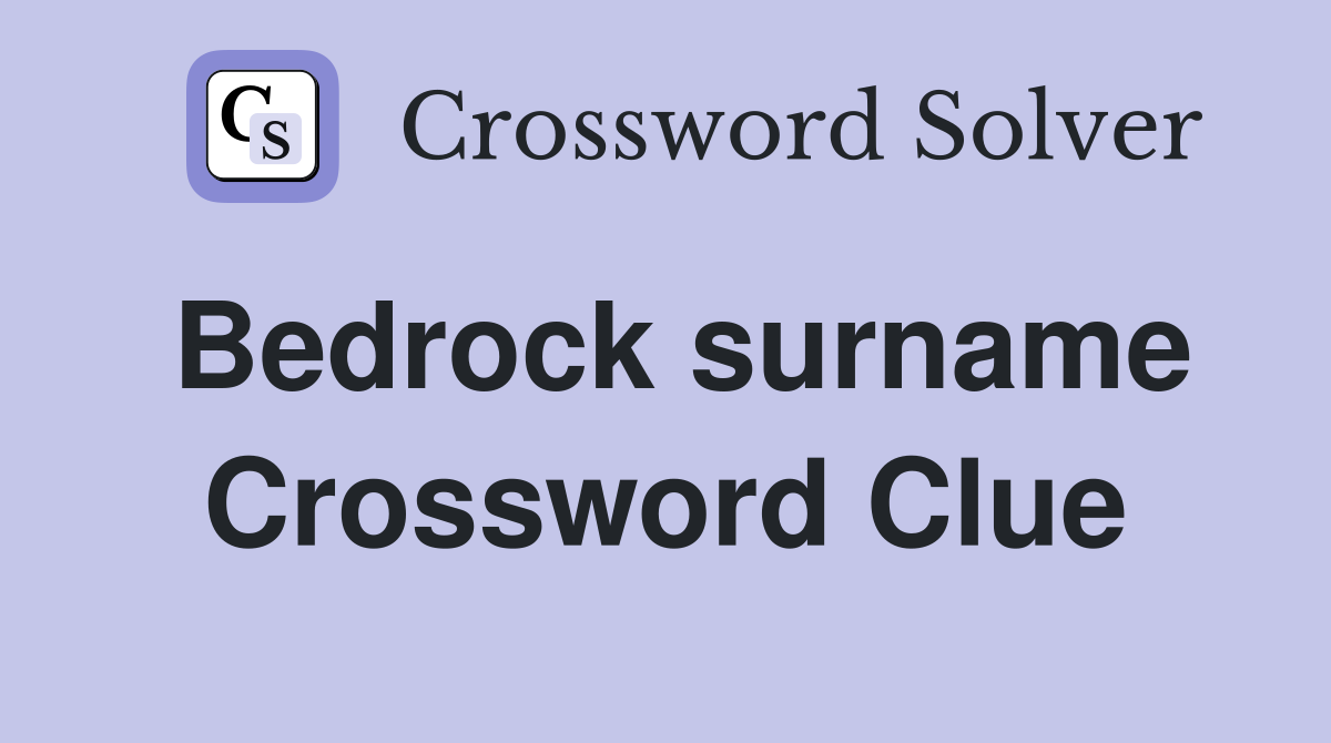 Bedrock surname Crossword Clue