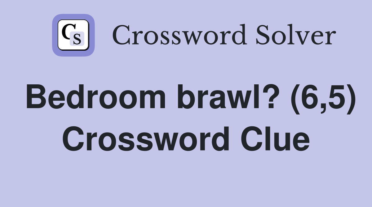 Bedroom brawl? (6,5) Crossword Clue