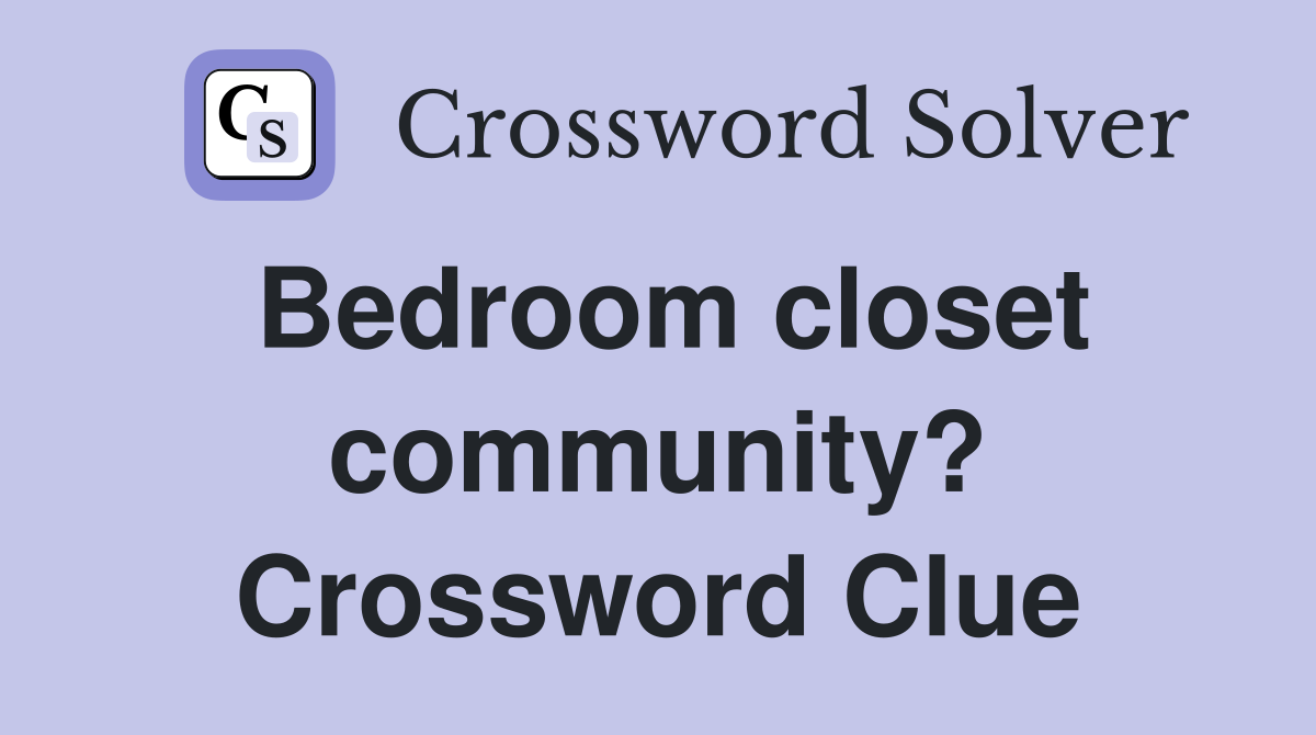 Bedroom closet community? Crossword Clue