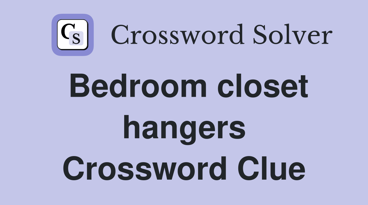Bedroom closet hangers Crossword Clue