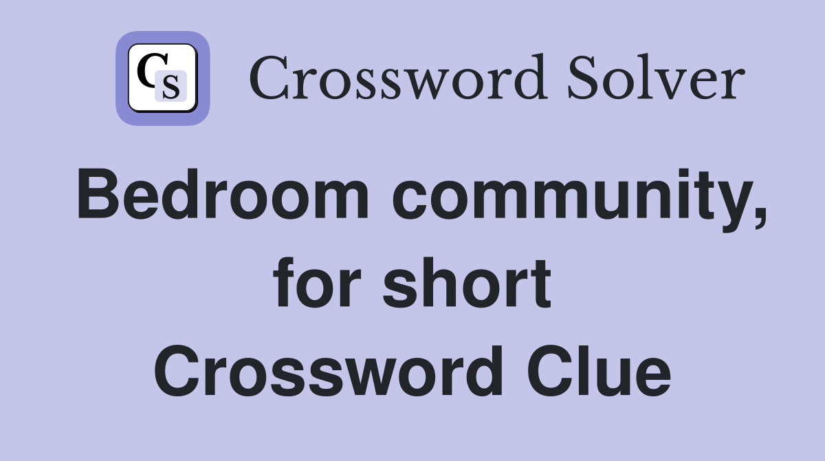 Bedroom community, for short Crossword Clue
