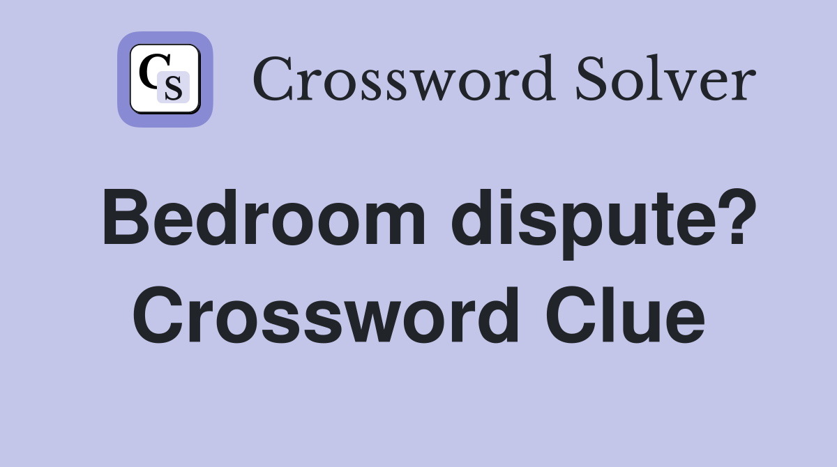 Bedroom dispute? Crossword Clue