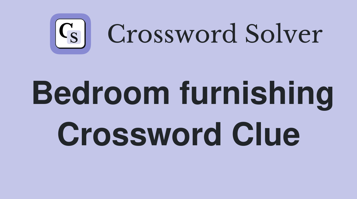 Bedroom furnishing Crossword Clue