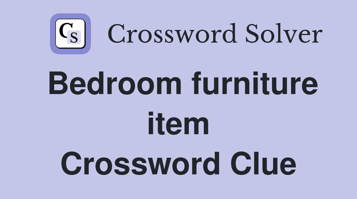 Bedroom furniture item Crossword Clue