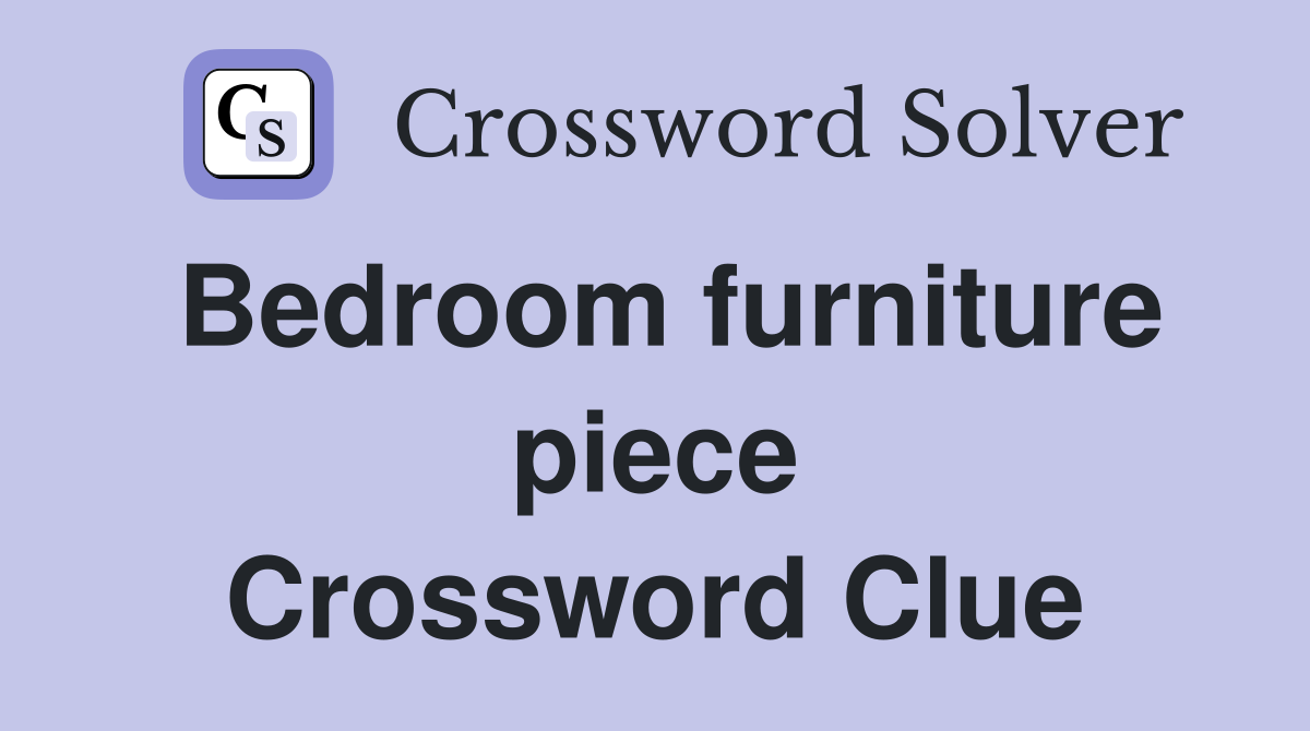 Bedroom furniture piece Crossword Clue