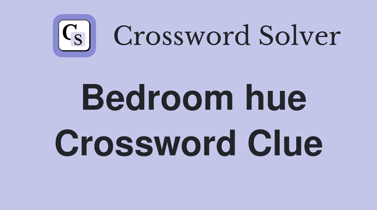 Bedroom hue Crossword Clue