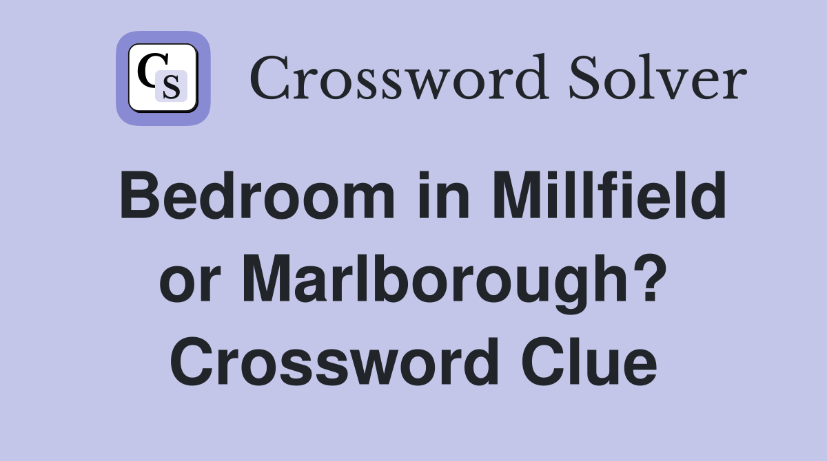 Bedroom in Millfield or Marlborough? Crossword Clue