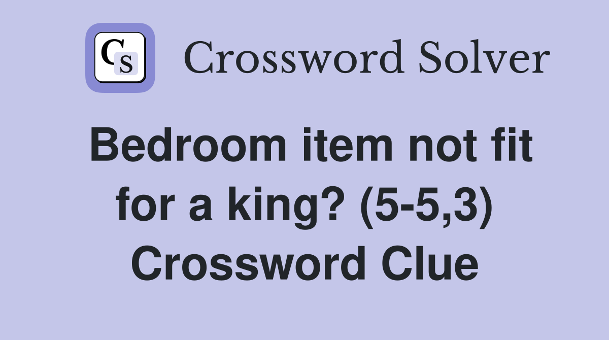Bedroom item not fit for a king? (5-5,3) Crossword Clue