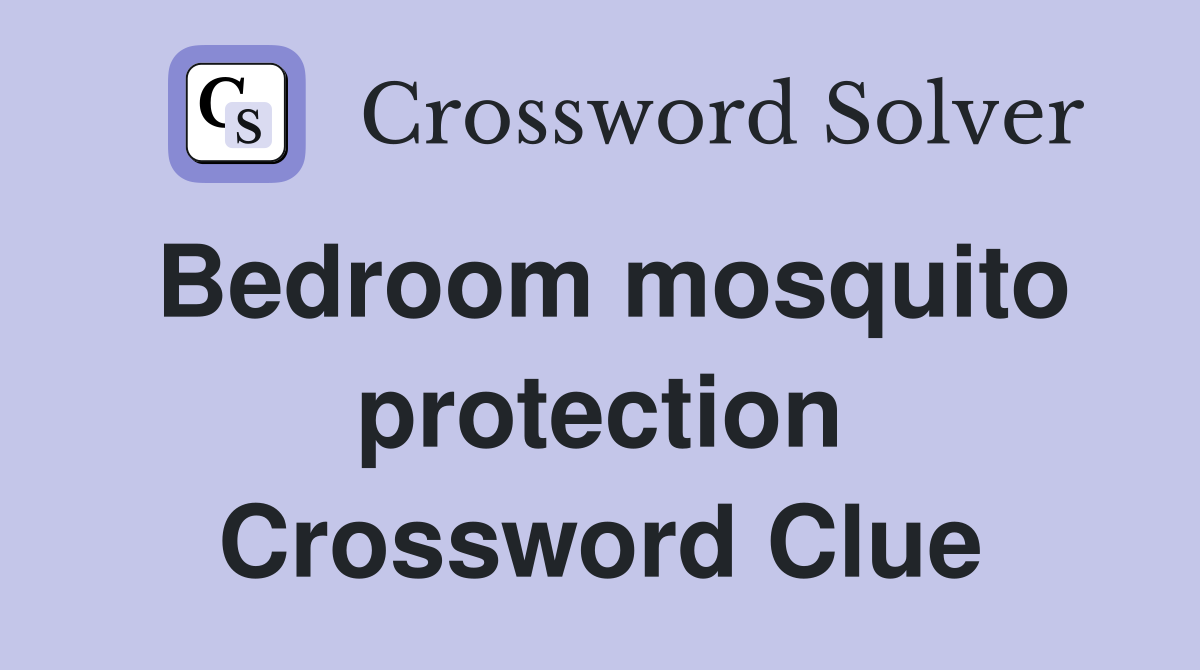 Bedroom mosquito protection Crossword Clue
