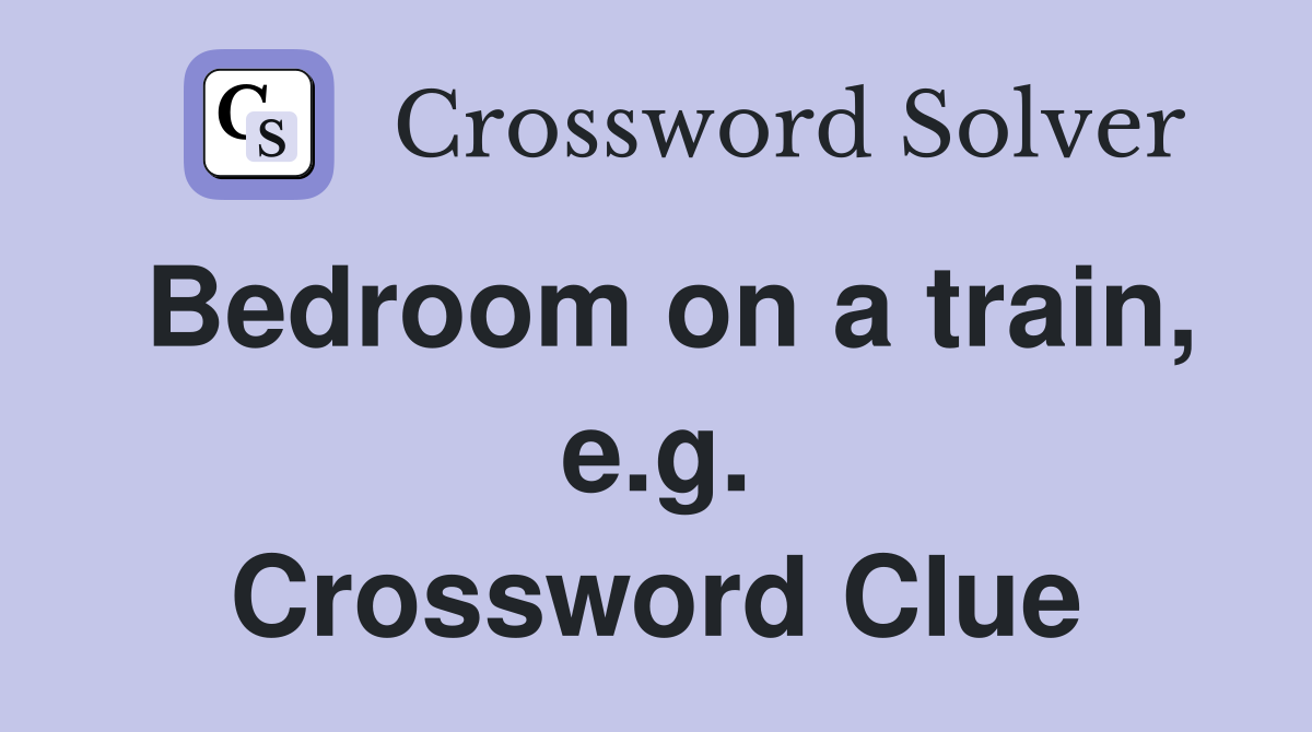 Bedroom on a train, e.g. Crossword Clue