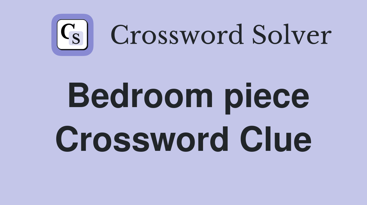 Bedroom piece Crossword Clue Answers Crossword Solver