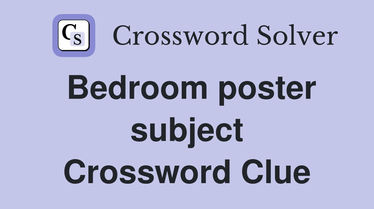 Bedroom poster subject Crossword Clue