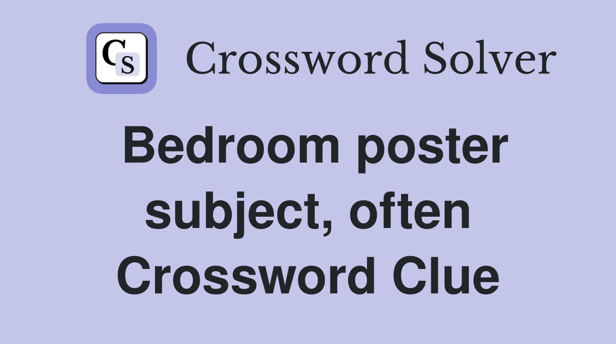 Bedroom poster subject, often Crossword Clue