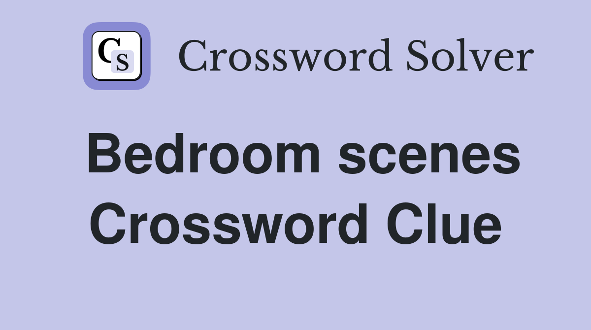 Bedroom scenes Crossword Clue