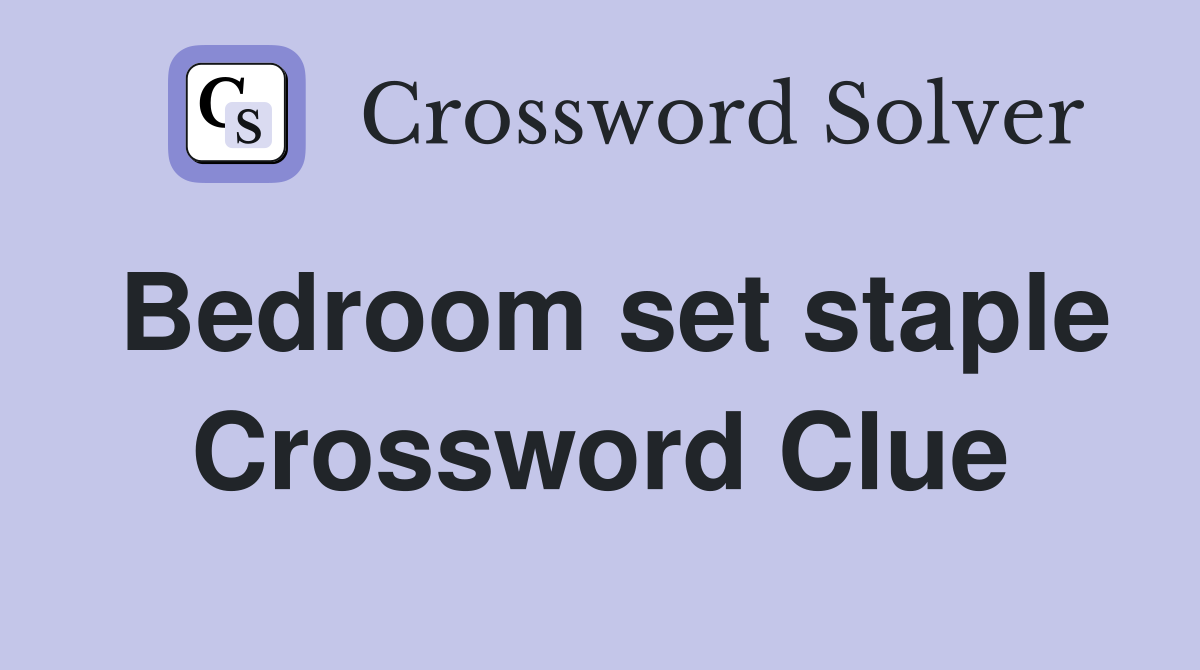 Bedroom set staple Crossword Clue