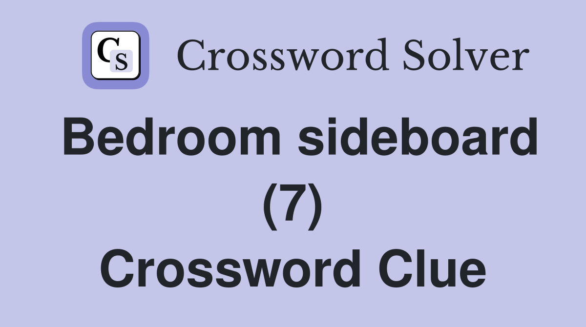 Bedroom sideboard (7) Crossword Clue
