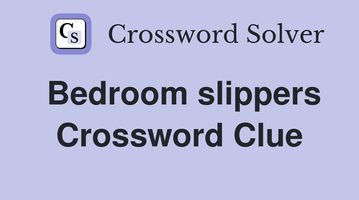 Bedroom slippers Crossword Clue