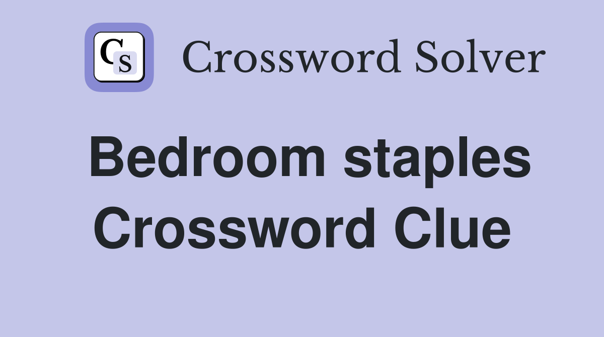 Bedroom staples Crossword Clue