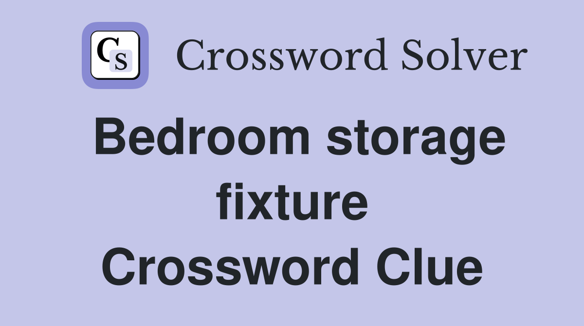 Bedroom storage fixture Crossword Clue