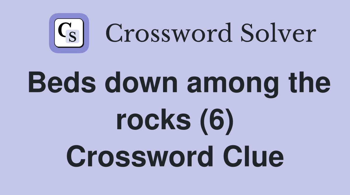 Beds down among the rocks (6) Crossword Clue