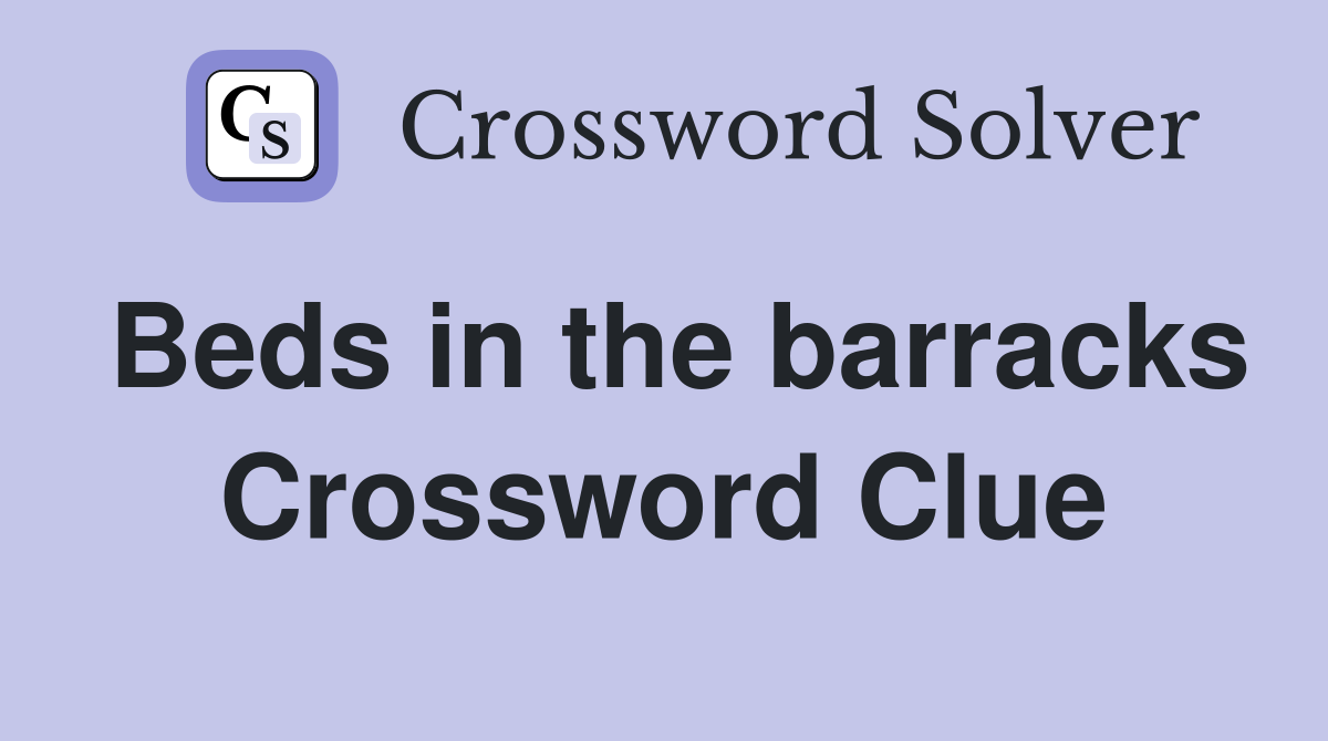 Beds in the barracks Crossword Clue
